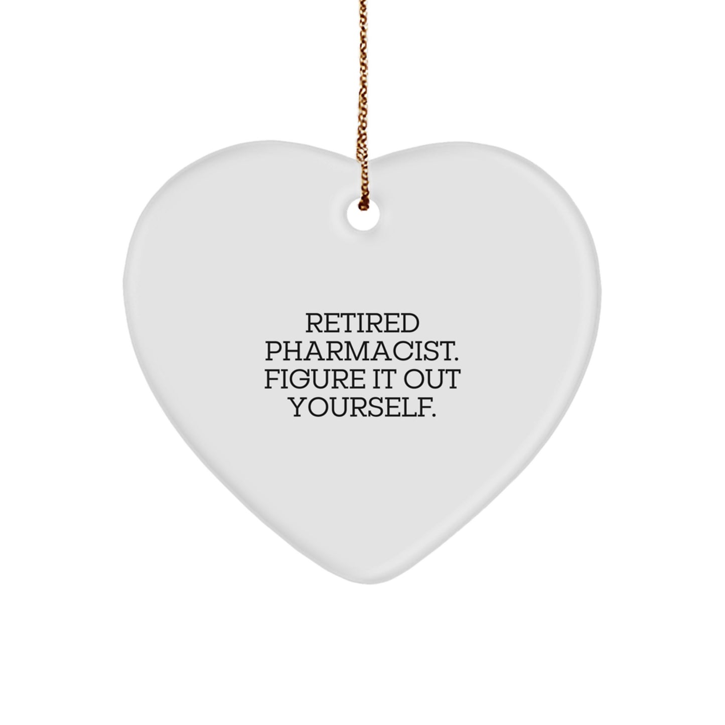 Funny Retired Pharmacist Gifts for Men - Heart Ornament with 'Figure It Out Yourself' Quote, Christmas Unique Gifts from Friends - Image 1