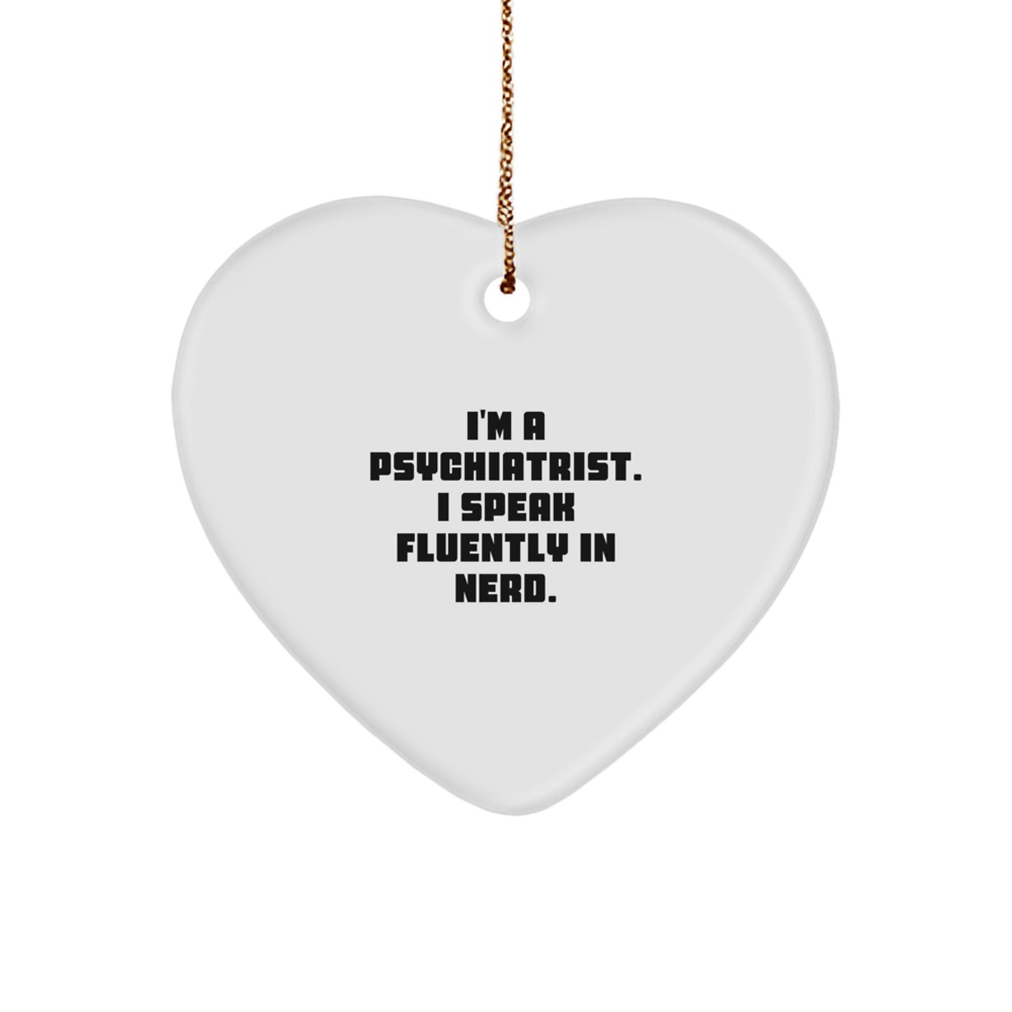 Funny Psychiatrist Gifts, 'I'm A Psychiatrist. I Speak Fluently In genius.' Heart Ornament, Christmas Unique Presents from Friends to Psychiatrist - Image 1