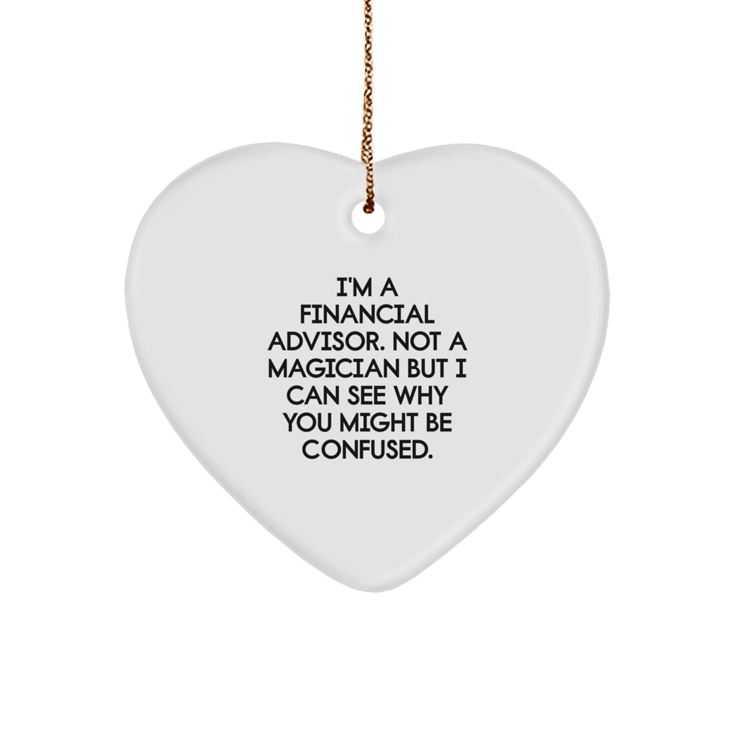 Funny Financial Advisor Gifts from Friends for Christmas - 'I'm A Financial Advisor. Not A Magician' Heart Ornament - Image 1
