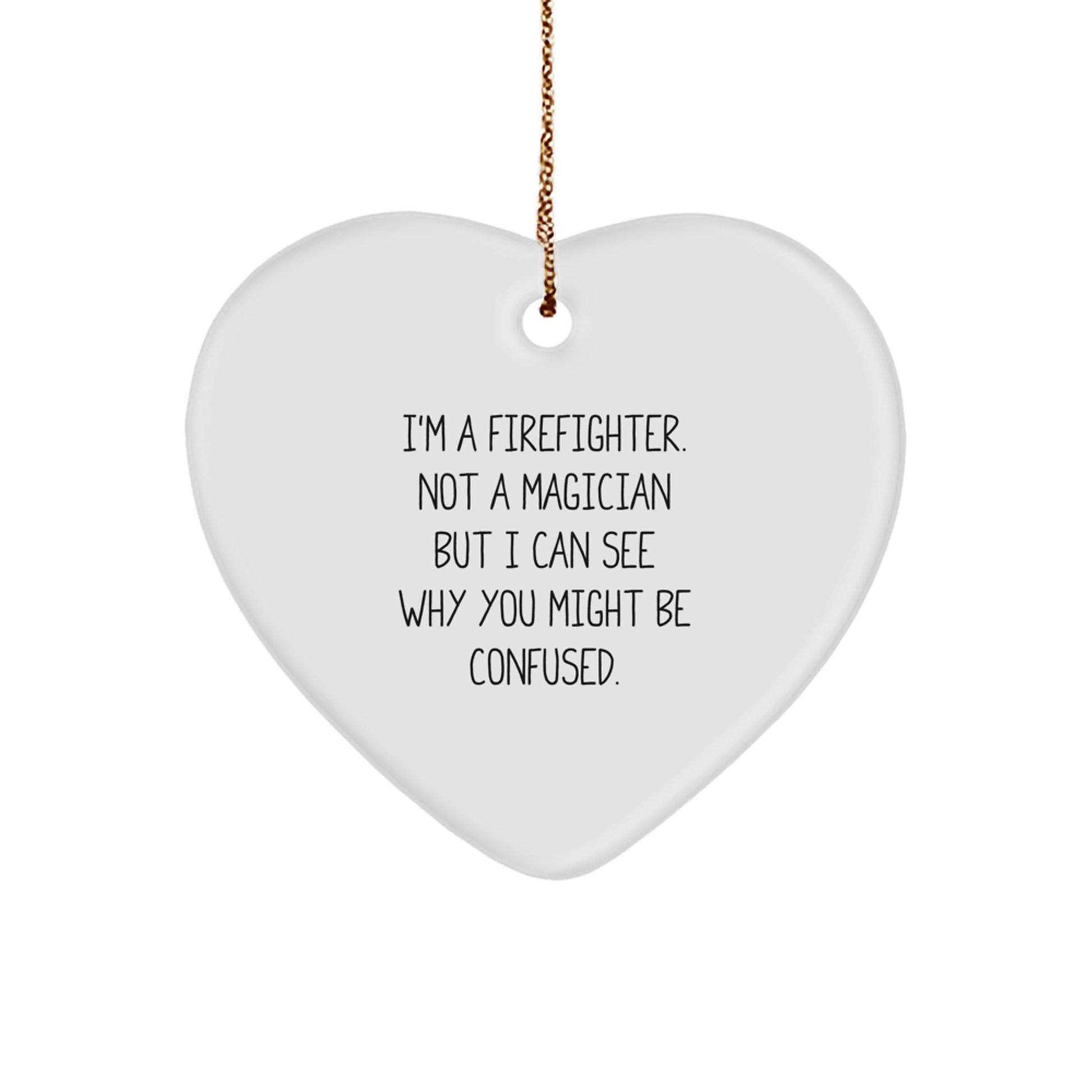 Firefighter Heart Ornament Gifts from Friends to Firefighters, 'I'm A Firefighter. Not A Magician But I Can See Why You Might Be Confused.' Funny Christmas Memorable Present for Men and Women - Image 1