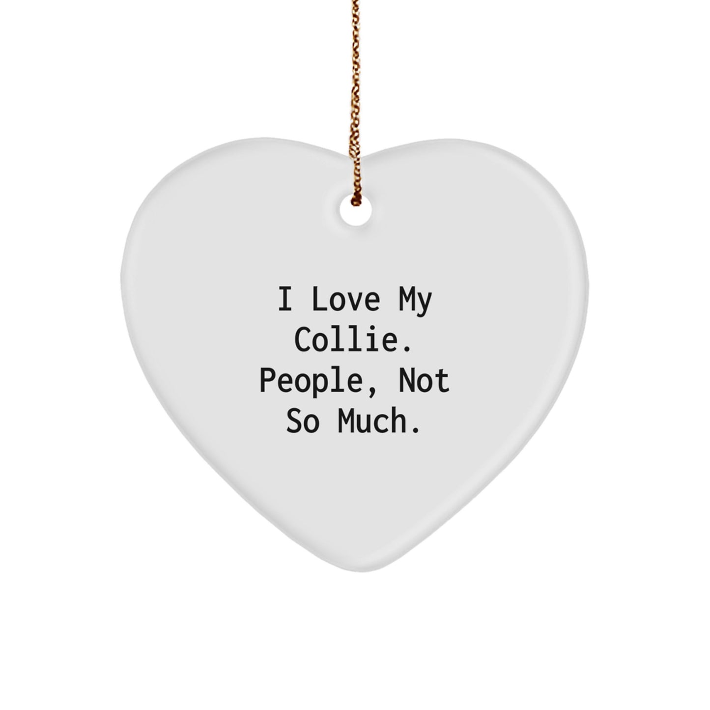 Funny Collie Dog Lovers Gifts from Friends, Heart Ornament for Christmas, 'I Love My Collie. People, Not So Much.' - Image 1
