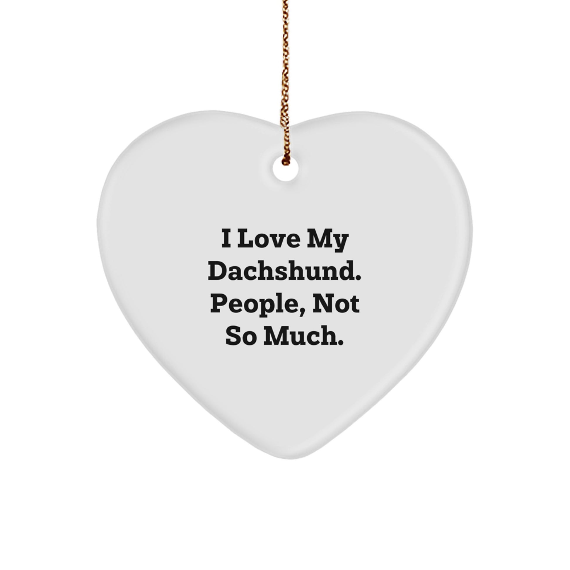 Dachshund Dog Lovers Gifts, Funny Heart Ornament, 'I Love My Dachshund. People, Not So Much.' Quote, Christmas Unique Gifts from Family - Image 1