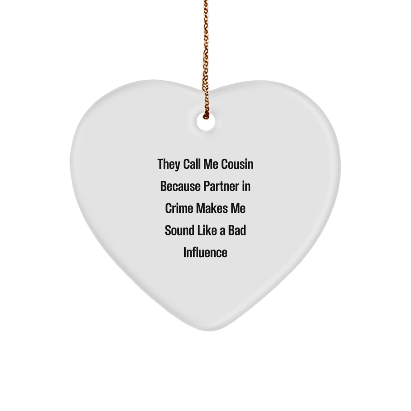 Cousin Gifts, Funny Heart Ornament from - 'They Call Me Cousin Because Partner In Crime Makes Me Sound Like A Bad Influence', Christmas Unique Cousin Gifts for Men, Women, Family, Friends - Image 1