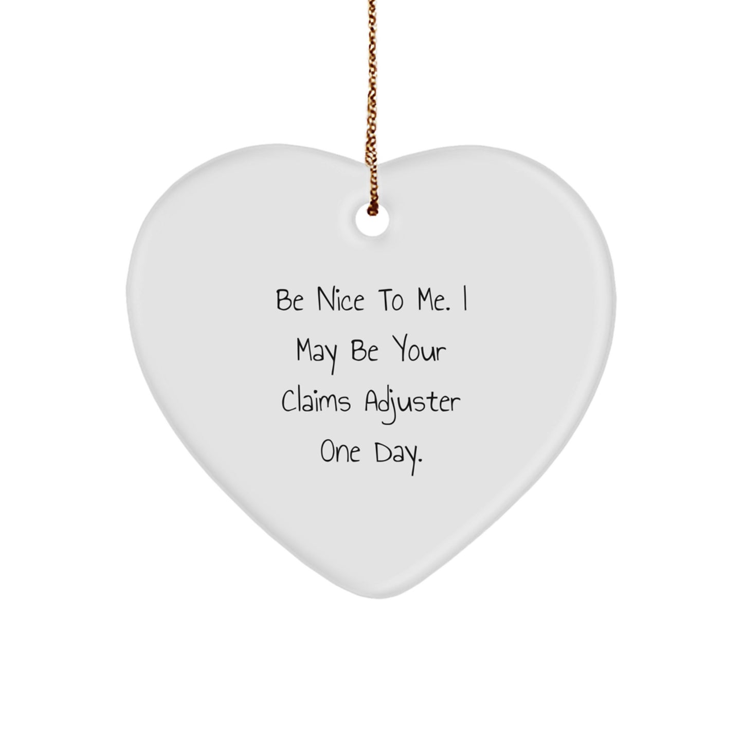 Funny Claims Adjuster Heart Ornament Gifts from Friends, Coworkers or Family - 'Be Nice To Me. I May Be Your Claims Adjuster One Day.' - Image 1