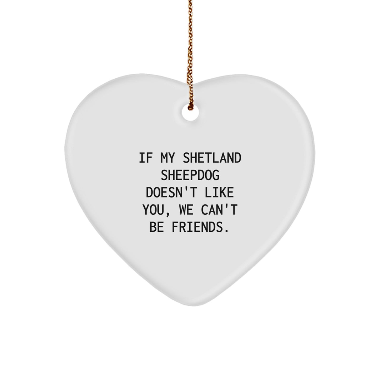 Shetland Sheepdog Heart Ornament, Funny Quote Gifts for Shetland Sheepdog Lovers, Christmas Decorations, 'If My Shetland Sheepdog Doesn't Like You, We Can't Be Friends.' - Image 1