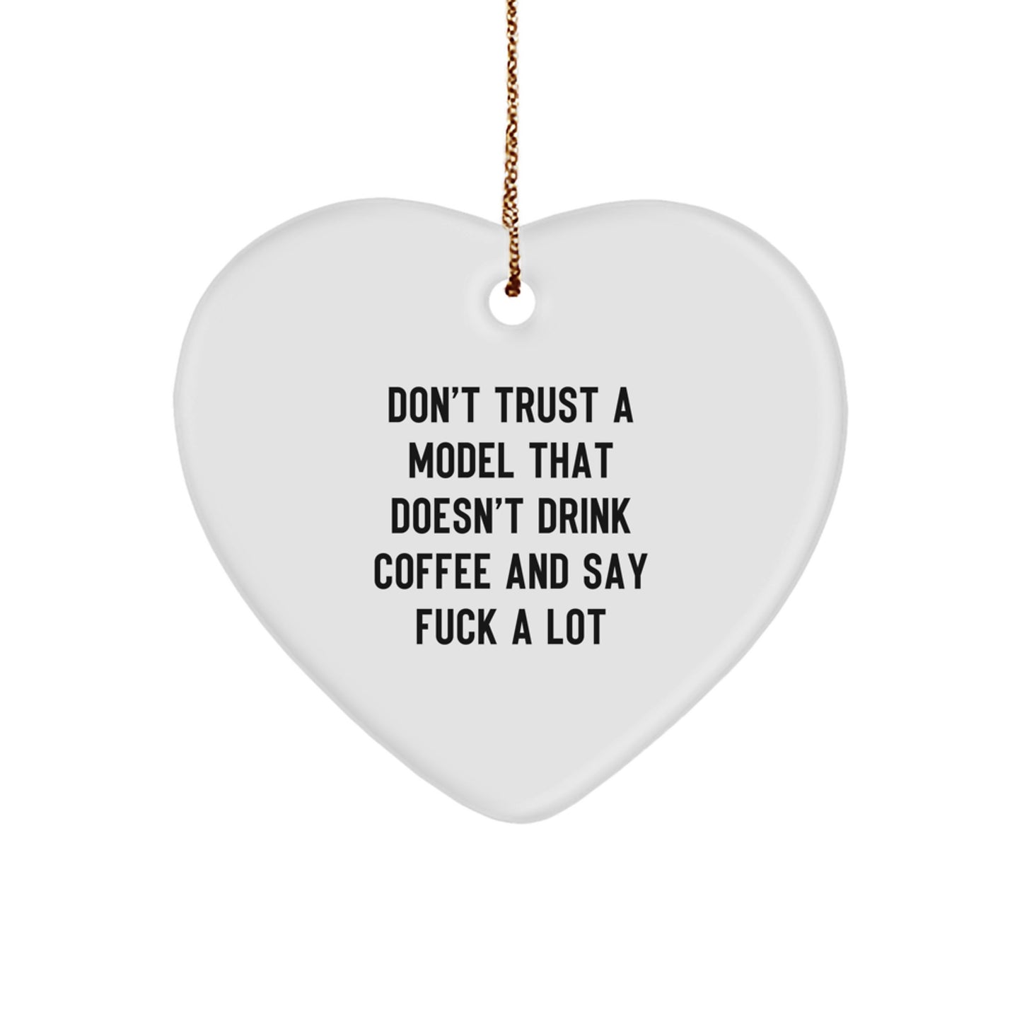 Funny Model Gifts for Christmas, Heart Ornament with 'Don't Trust A Model That Doesn't Drink Coffee And Say F--k A Lot' Quote for Family, Friends, Coworkers and Love Ones - Image 1