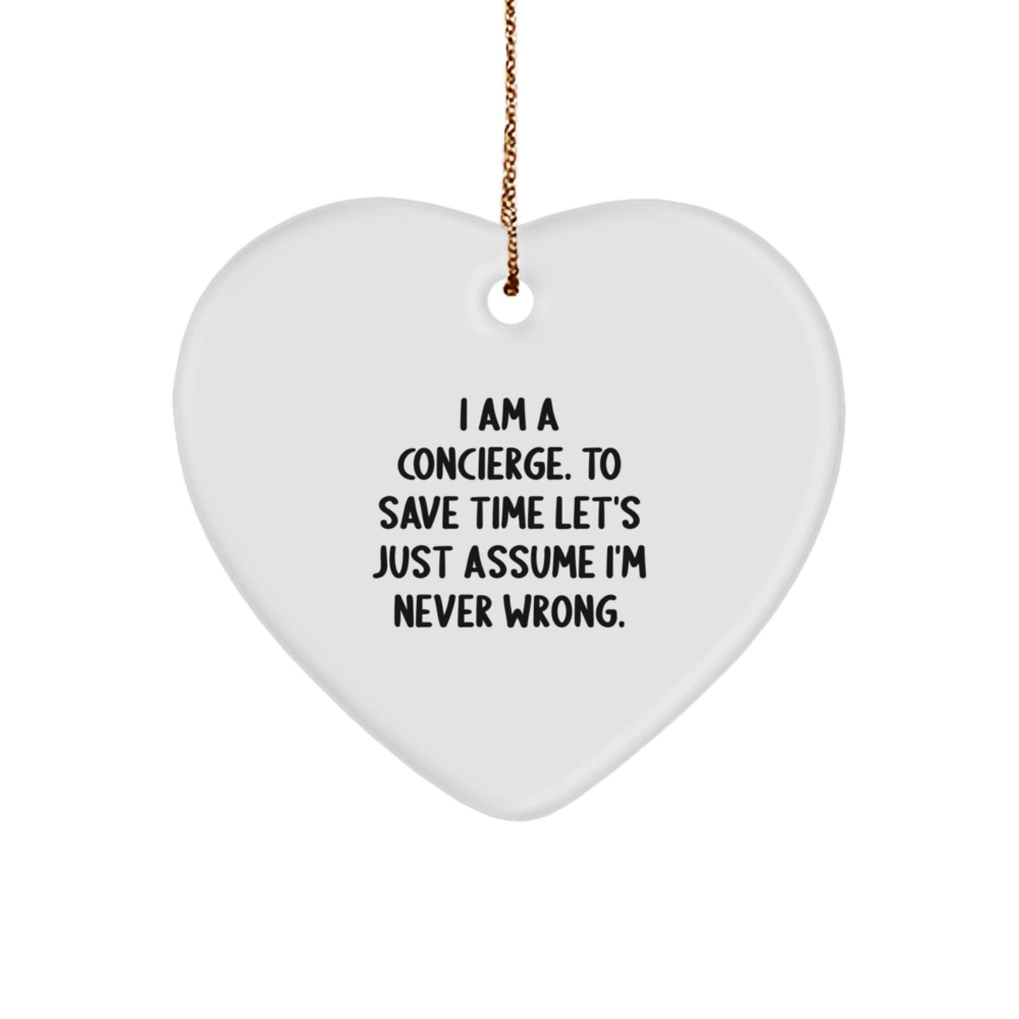Concierge Gifts for Men - Funny Heart Ornament, 'I Am A Concierge. To Save Time... - White, MDF, and High-Gloss Plastic Finish, Christmas Unique Gifts from Men to Concierge - Image 1