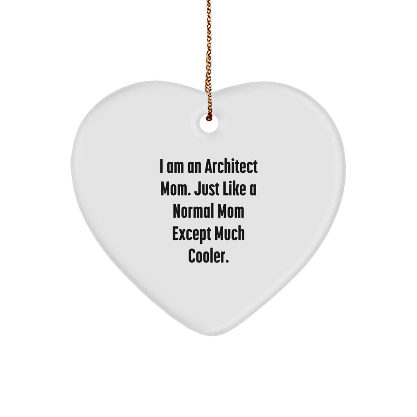 Architect Mom Funny Heart Ornament, Gifts from Mom to Architect Daughter or Son, Unique Christmas Unique Gifts for Architects by I Am An Architect Mom Except Much Cooler. - Image 1