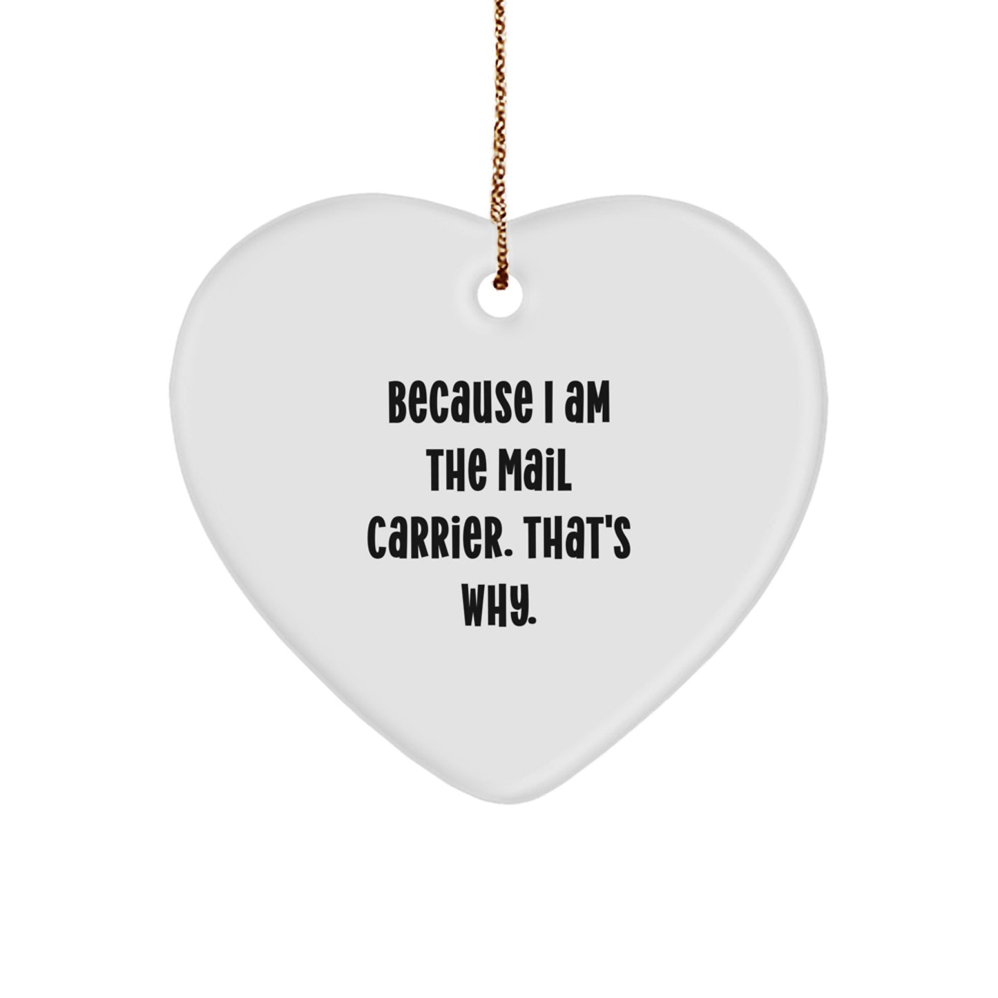 Funny Mail Carrier Heart Ornament Gifts from Friends to Mail Carrier, Heart Shaped Christmas Unique Ornaments, Heart Ornament because I am the Mail Carrier That's Why - Image 1
