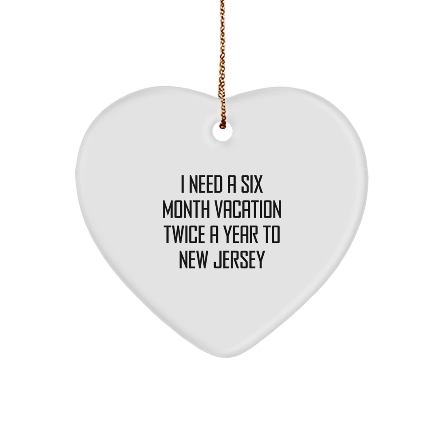 New Jersey Heart Ornament Gifts from Friends to Family, Funny Quote 'I Need A Six Month Vacation Twice A Year To New Jersey', Christmas Unique Decor - Image 1