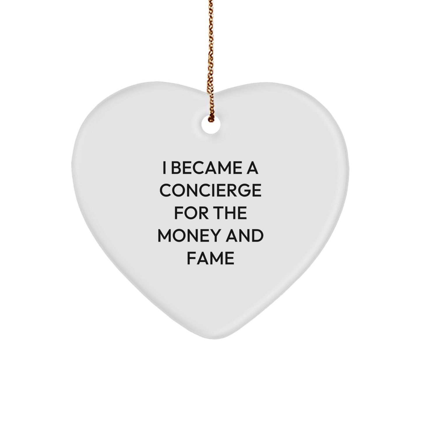Funny Concierge Gifts, Heart Ornament for Men, Women, Friends, Coworkers, Family, I Became A Concierge For The Money And Fame - White Heart Shaped Christmas Unique Gift - Image 1