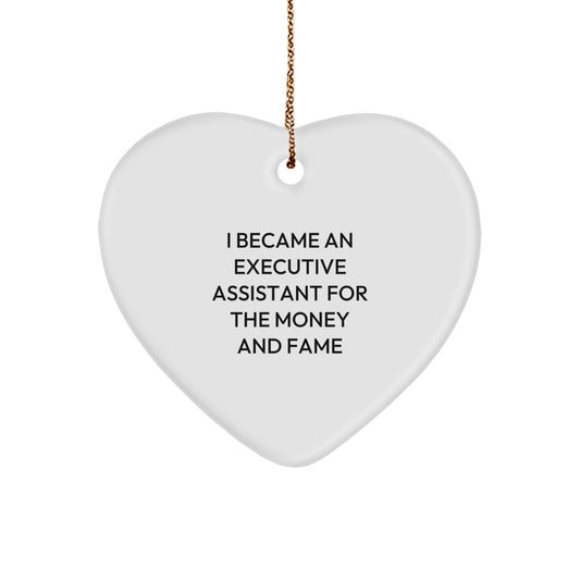 Executive Assistant Gifts from Friends for Christmas - Heart Ornament with Funny Quote 'I Became An Executive Assistant For The Money And Fame' - Unique Gifts for Coworkers - Image 1