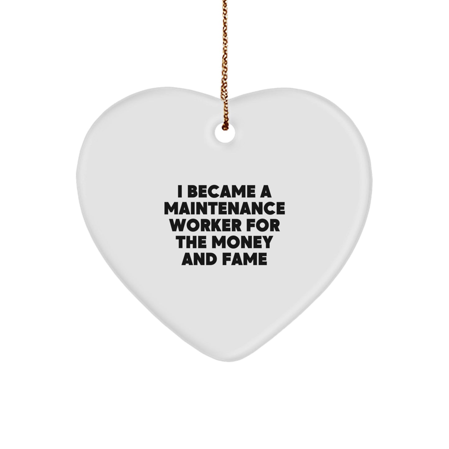 Funny Quote Maintenance Worker Gifts from Friends for Christmas Heart Ornament, I Became A Maintenance Worker For The Money And Fame - Image 1