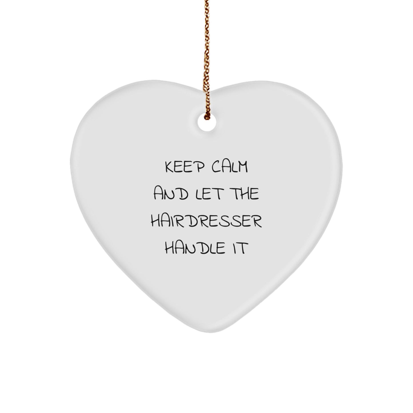 Funny Hairdresser Gifts from Friends - Heart Ornament 'Keep Calm And Let The Hairdresser Handle It' for Hairdresser - Image 1