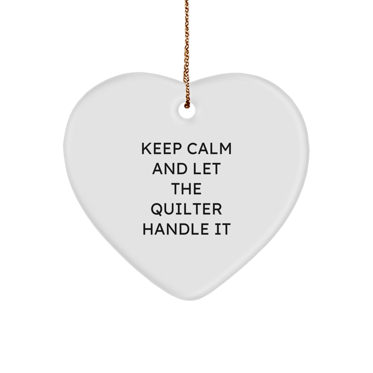 Quilter Gifts, Heart Ornament, and Christmas Joy - 'Keep Calm And Let The Quilter Handle It' Funny Quilter Heart Ornament Gifts from Friends and Family - Image 1