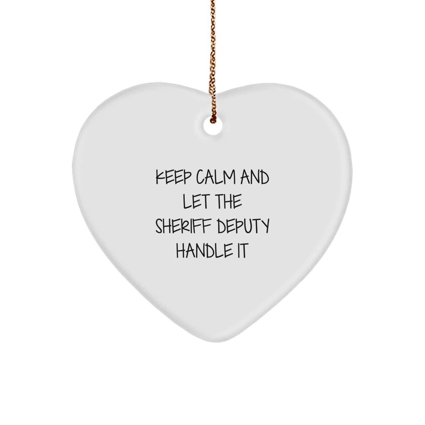 Funny Sheriff Deputy Heart Ornament, Gifts from Friends and Family for Sheriff Deputy Men, Keep Calm And Let The Sheriff Deputy Handle It Christmas Unique Gifts - Image 1