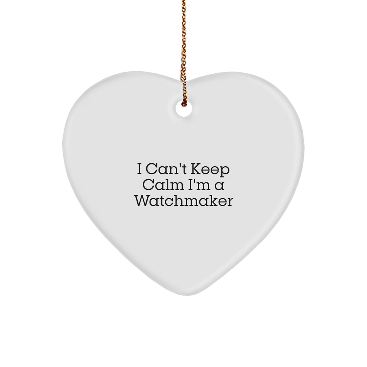 Funny Watchmaker Gifts from Men, Heart Ornament for Watchmaker Friends, I Can't Keep Calm I'm A Watchmaker Christmas Unique Gifts - Image 1
