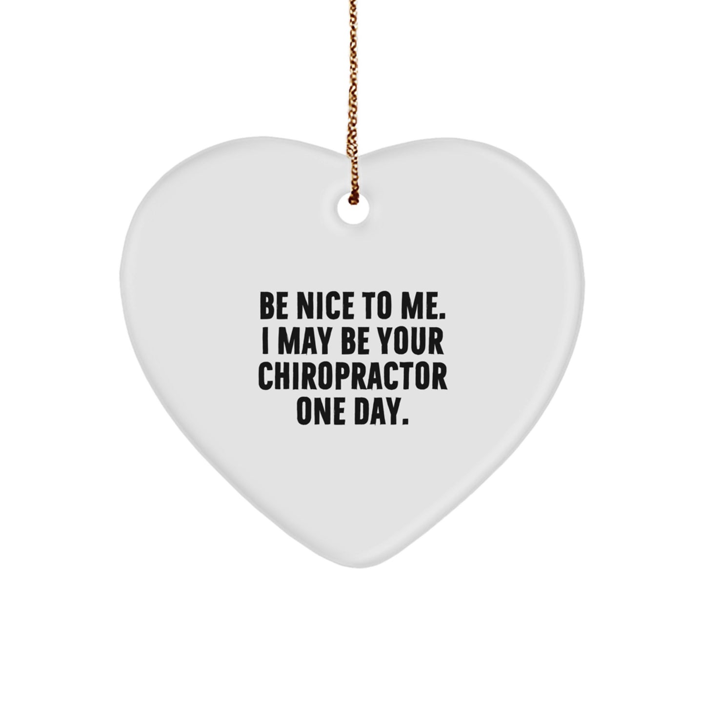 Gifts from Friends to Chiropractors, 'Be Nice To Me. I May Be Your Chiropractor One Day.' Funny Christmas Heart Ornament for Men or Women - Image 1
