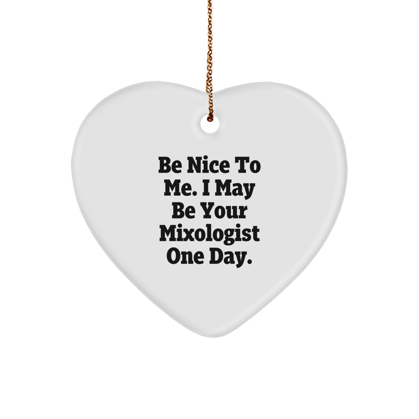 Funny Mixologist Gifts for Men from Friends - Be Nice To Me. I May Be Your Mixologist One Day. Heart Ornament Christmas Unique Gifts - Image 1