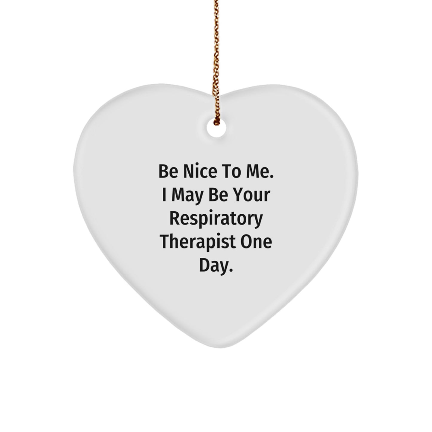 Funny Respiratory Therapist Gifts, Be Nice To Me. I May Be Your Respirapist One Day., Heart Ornament, Christmas Unique Gifts from Family to Respiratory Therapist - Image 1