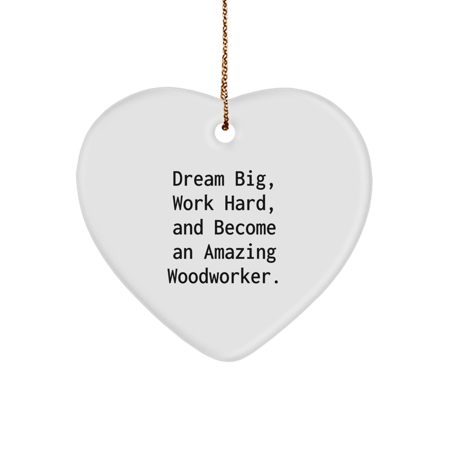Woodworker Inspirational Gifts from Friends to Family - Heart Ornament with 'Dream Big, Work Hard, And Become An Amazing Woodworker' Quote for Christmas - Image 1