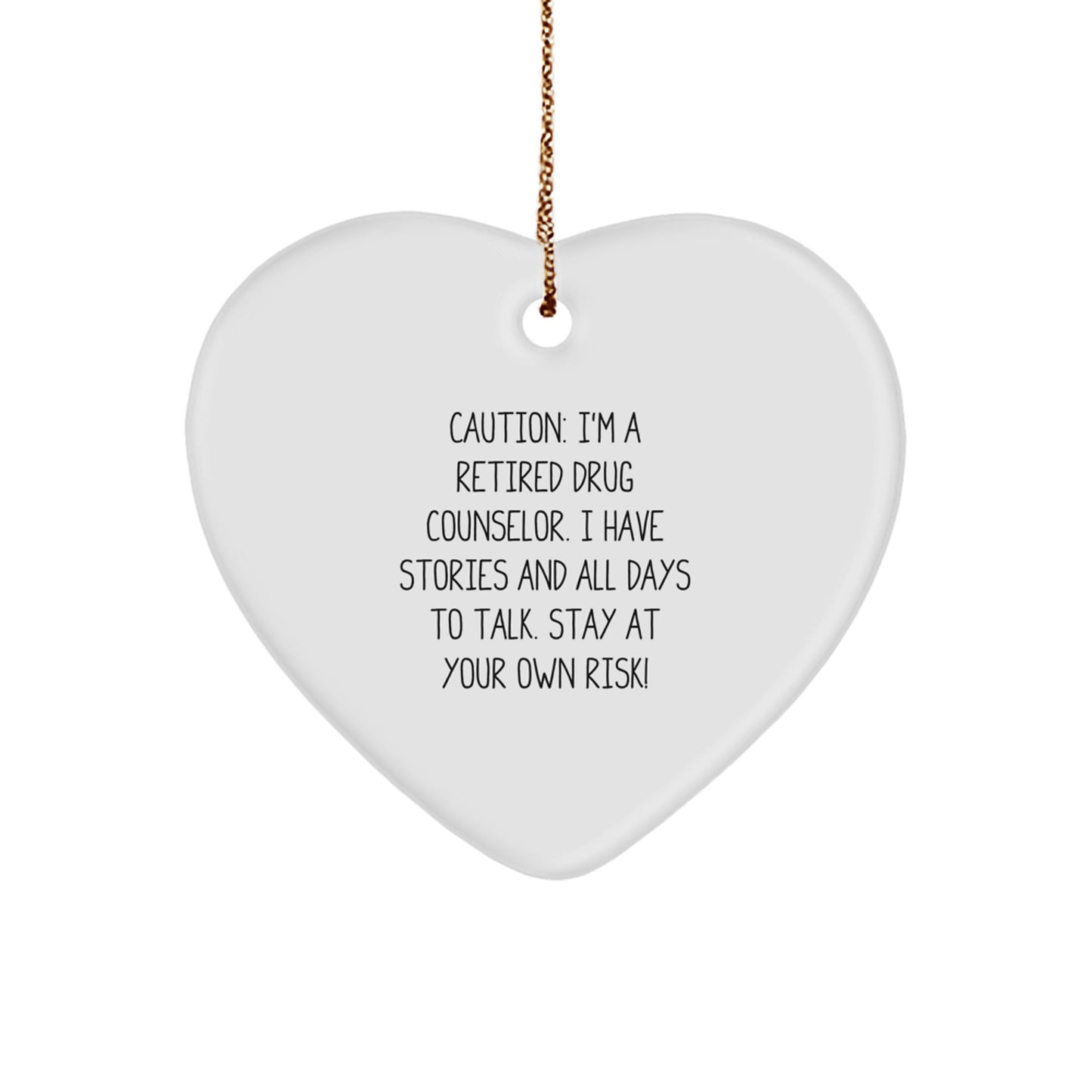 Quirky Drug Counselor Gifts from Friends, Family to Men - Heart Ornament with 'Caution: I'm A Retired Drug Counselor...' Quote - Image 1