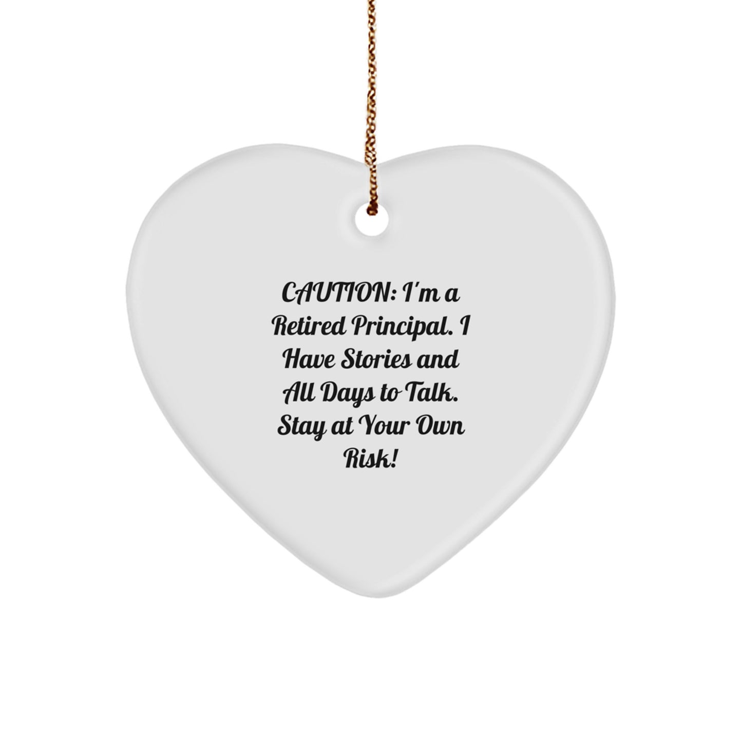 Funny Principal Gifts - 'Caution: I'm A Retired Principal...' Heart Ornament for Men or Women, Christmas Unique Gifts from Friends, Coworkers, Family - Image 1