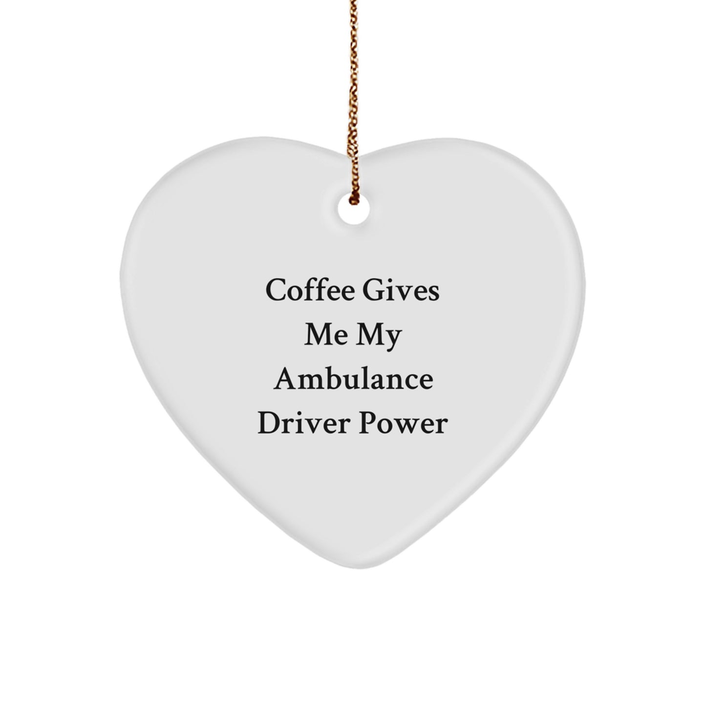 Funny Ambulance Driver Gifts from Men - Ambulance Driver Heart Ornament with Quote 'Coffee Gives Me My Ambulance Driver Power' for Ambulance Driver on Christmas - Image 1