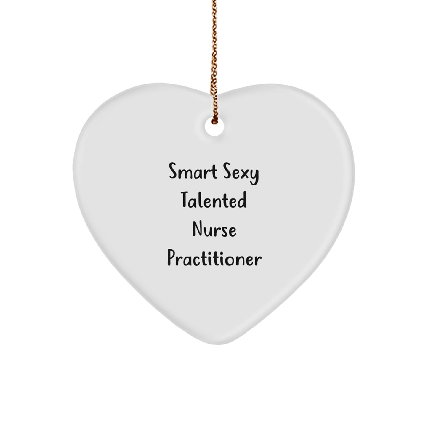 Funny Smart Sexy Talented Nurse Practitioner Christmas Unique Gifts from Friends to Nurse Practitioner, Heart Ornament, Quote 'Smart Sexy Talented' - Image 1
