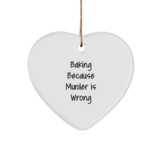 Baking Gifts from Friends, Handmade Heart Ornament Baking Because Murder Is Wrong, Christmas Unique - Image 1