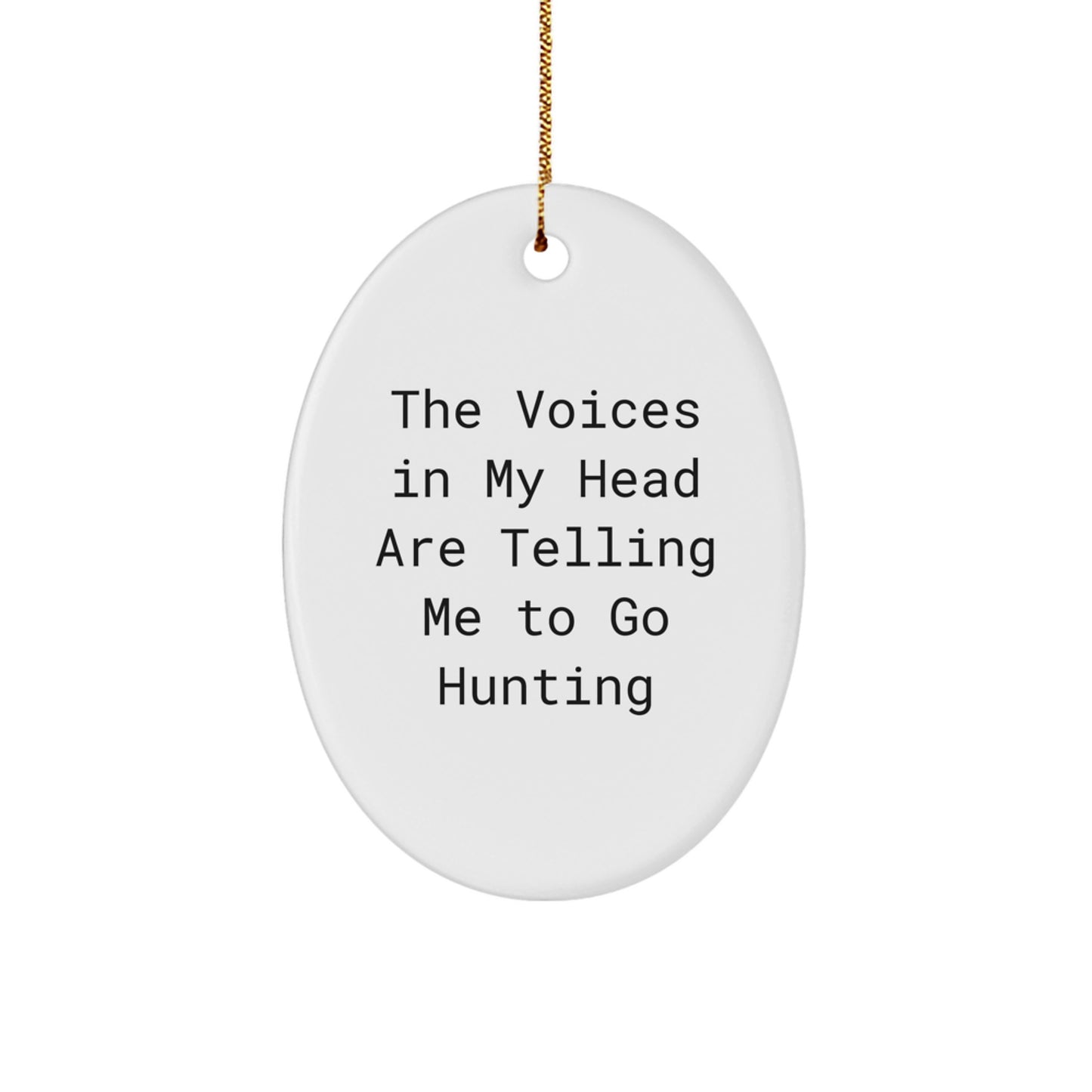 Funny Hunting Gifts from Men to Friends for Christmas - 'The Voices In My Head Are Telling Me To Go Hunting' Oval Ornament - Image 1