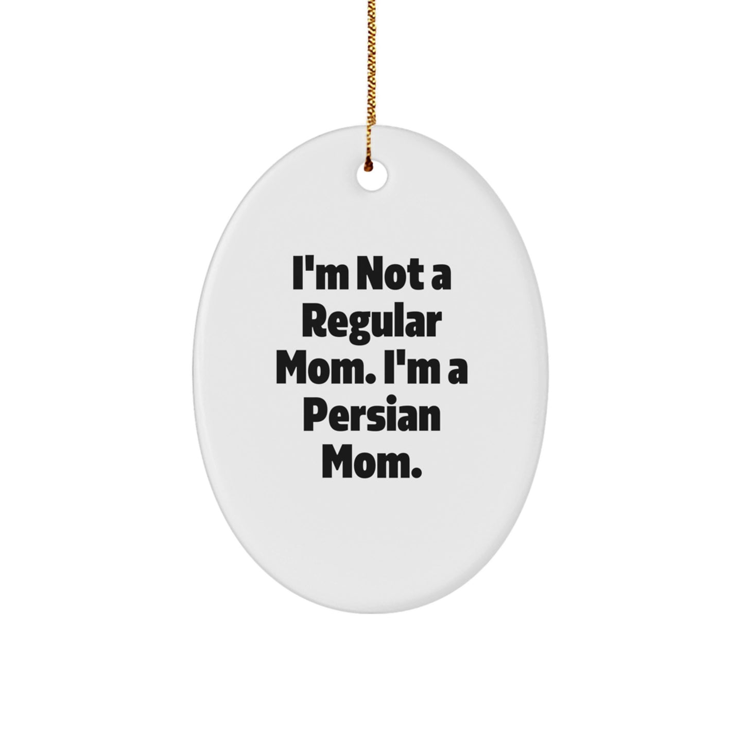 Persian Cat Mom Gifts, Oval Ornament, Funny Quote 'I'm Not A Regular Mom. I'm A Persian Mom.' for Christmas, Gifts from Family to Friends - Image 1