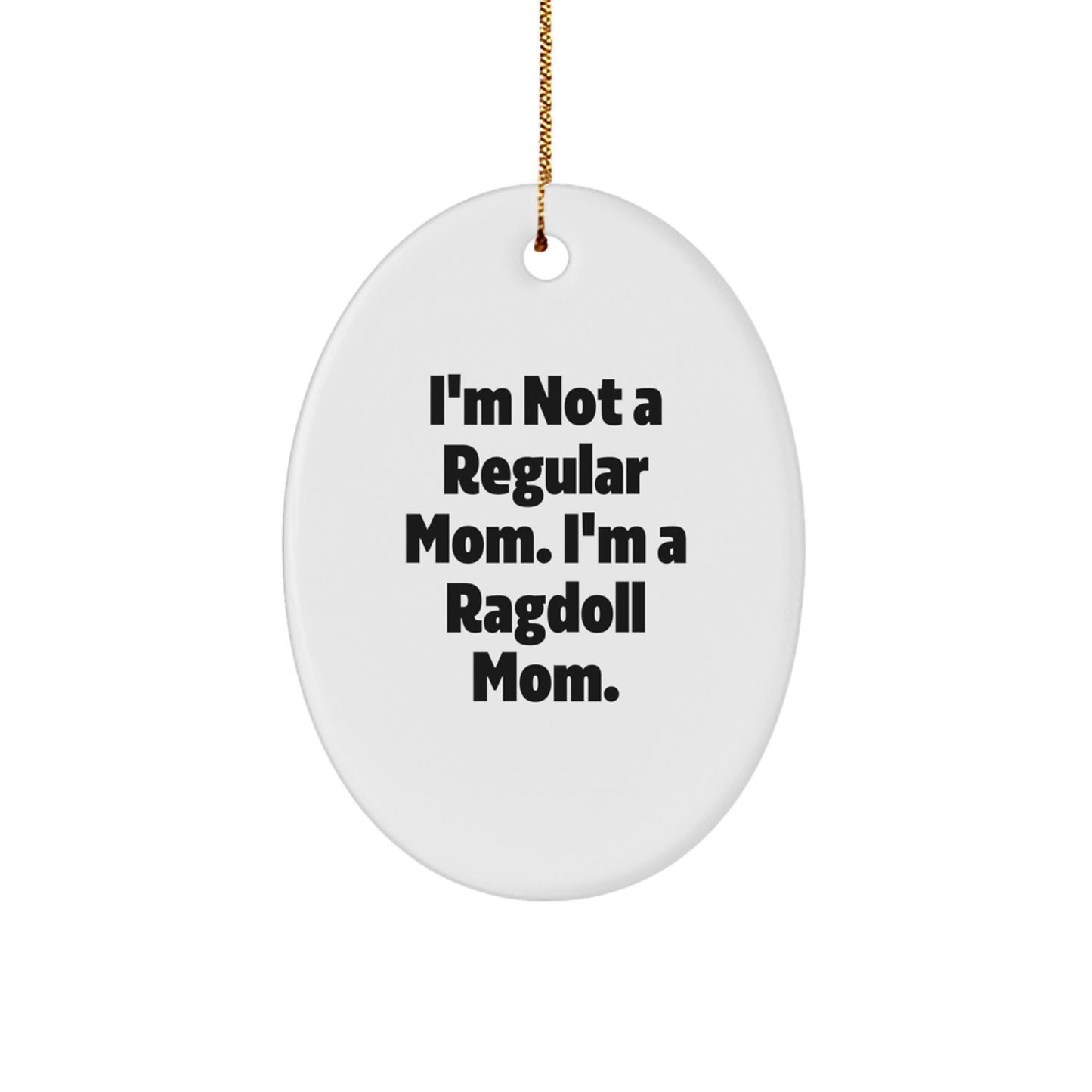 Ragdoll Cat Mom Oval Ornament, Funny Gifts from Friends to Family, 'I'm Not A Regular Mom. I'm A Ragdoll Mom.' - Image 1