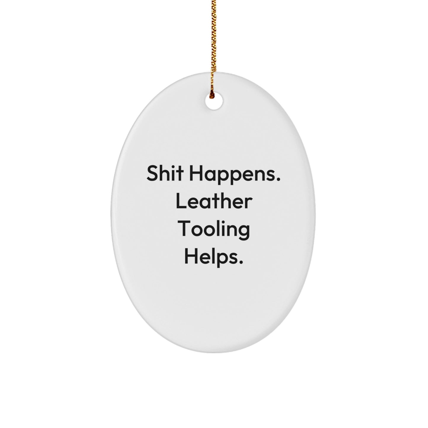 Leather Tooling Gifts for Men, Women, Family - 'Shit Happens. Leather Tooling Helps.' Oval Ornament, White, 3.25'' x 1/8'' - Christmas Unique Gifts from Friends - Image 1