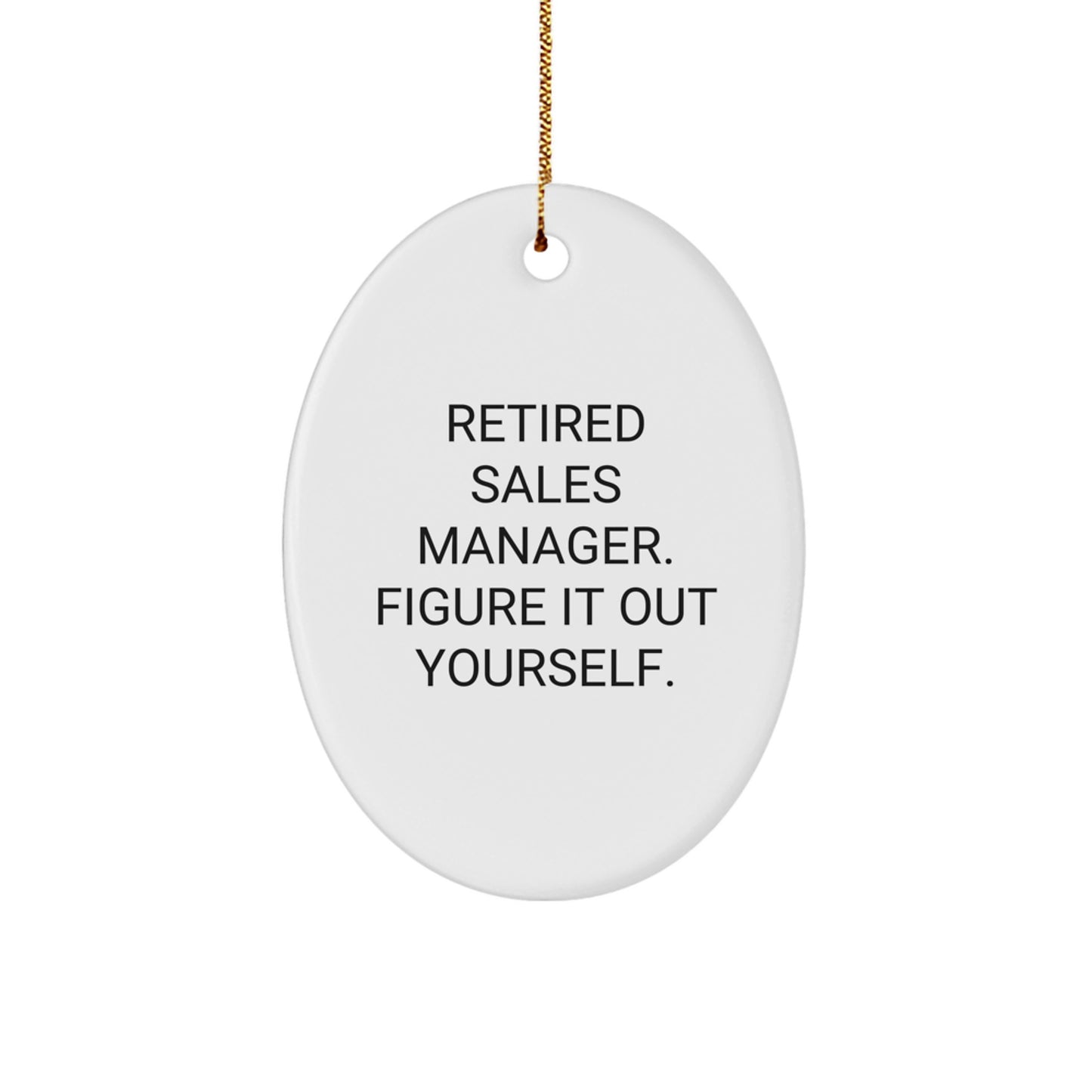Funny Retired Sales Manager Gifts from Friends, 'Figure It Out Yourself' Oval Ornament for Christmas - Image 1