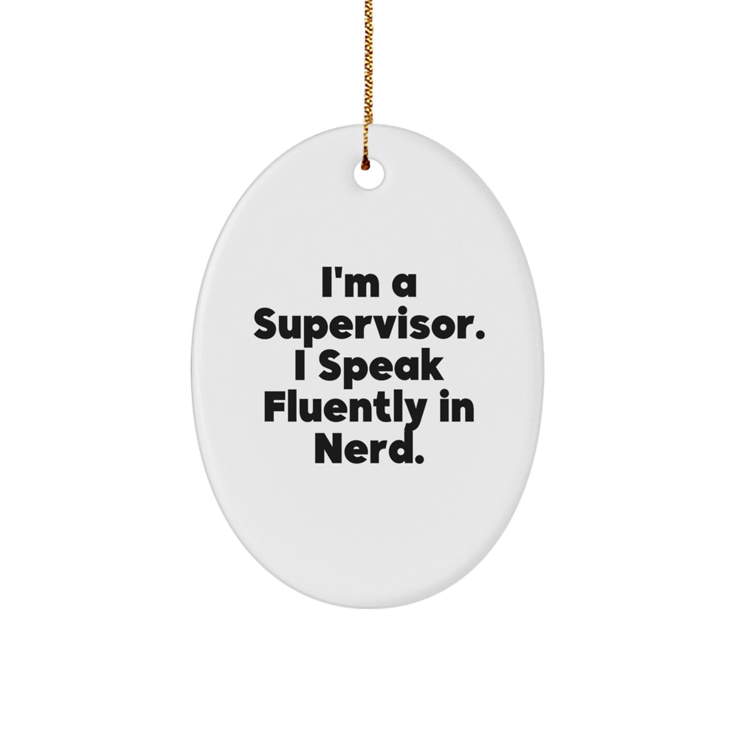 Funny Supervisor Oval Ornament, 'I'm A Supervisor. I Speak Fluently In genius.' Gifts for Christmas from Coworkers, Friends, Family - Image 1