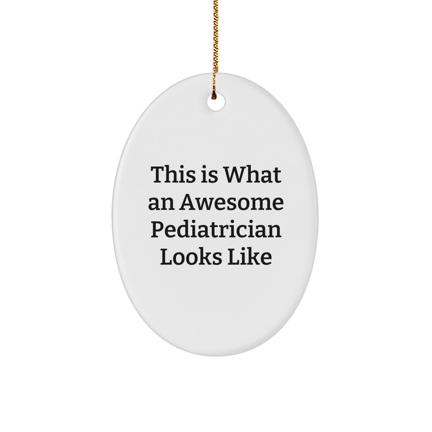 Gifts from Family, Gifts for Pediatrician - This Is What An Awesome Pediatrician Looks Like Oval Ornament, Christmas Unique Gifts - Image 1