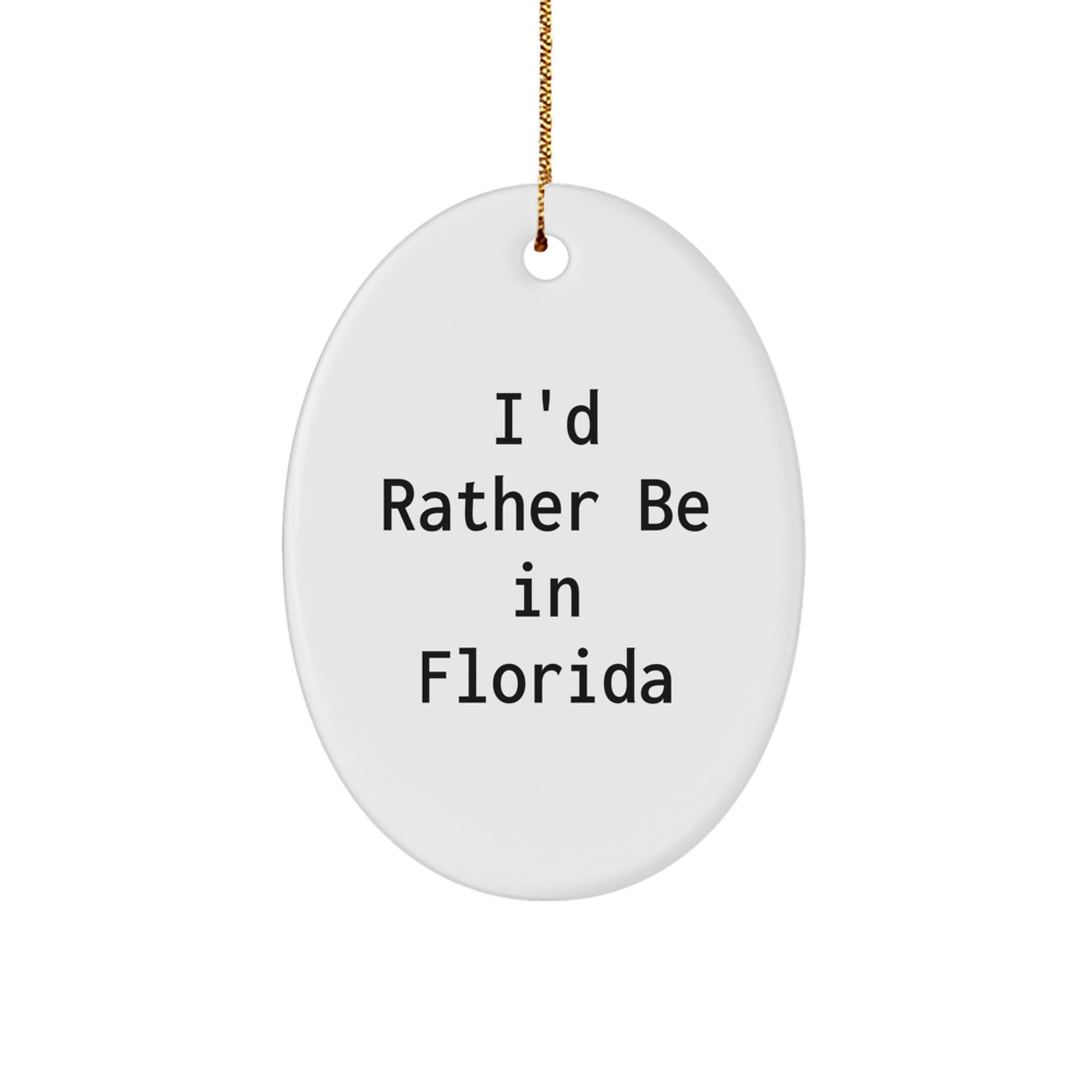 Florida Oval Ornament, 'I'd Rather Be In Florida' Funny Quote Gift for Friends, Family, Coworkers, or Men, Christmas Unique Presents - Image 1