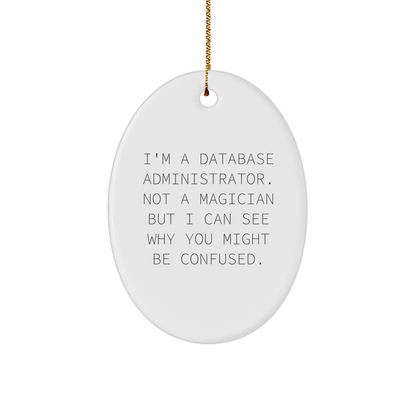 Funny Database Administrator Gifts, Oval Ornament for Men - 'I'm A Database Administrator. Not A Magician But I Can See Why You Might Be Confused.' Christmas Unique Gifts - Image 1
