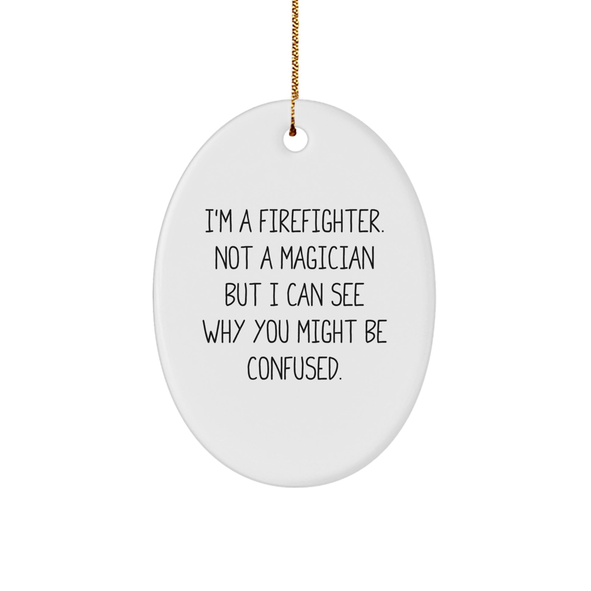 Firefighter Gifts for Christmas - Funny Oval Ornament, 'I'm Not A Magician...' - Gifts from Family to Firefighter Friends - Image 1