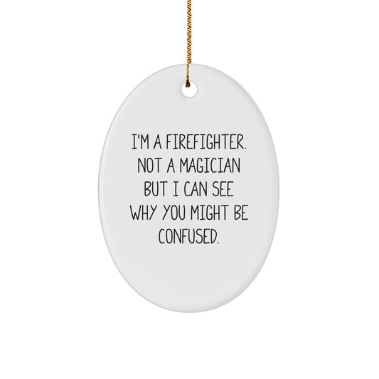 Firefighter Gifts for Christmas - Funny Oval Ornament, 'I'm Not A Magician...' - Gifts from Family to Firefighter Friends - Image 1