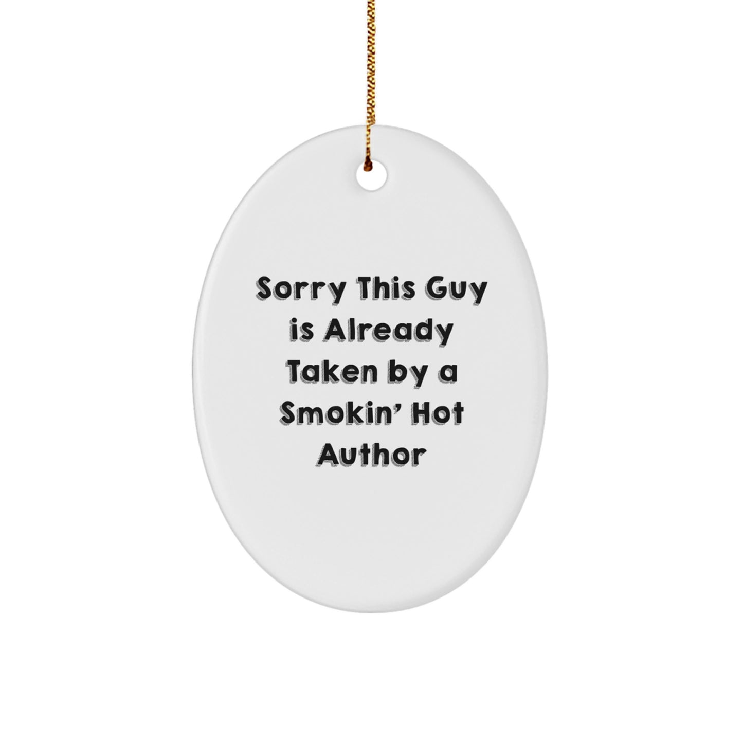 Author Gifts from Friends - Sorry This Guy Is Already Taken By A Smokin' Hot Author Oval Ornament for Christmas - Image 1