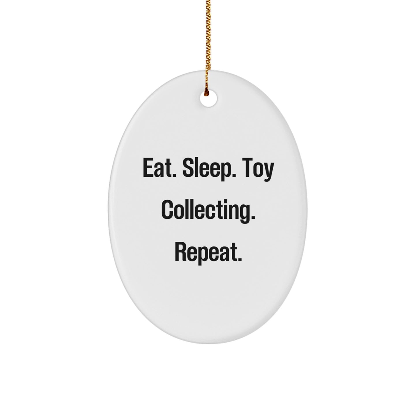 Funny Toy Collecting Gifts from Men to Friends - Eat. Sleep. Toy Collecting. Repeat. Oval Ornament for Christmas Decor - Image 1