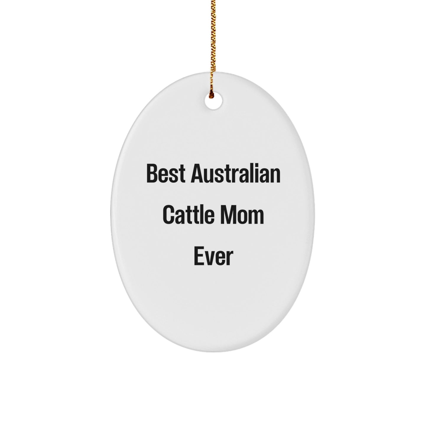 'Gifts from Mom for the Best Australian Cattle Dog Mom Ever! Australian Cattle Dog Oval Ornament, Christmas Unique Australian Cattle Dog Gifts for Australian Cattle Dog Lovers - Image 1