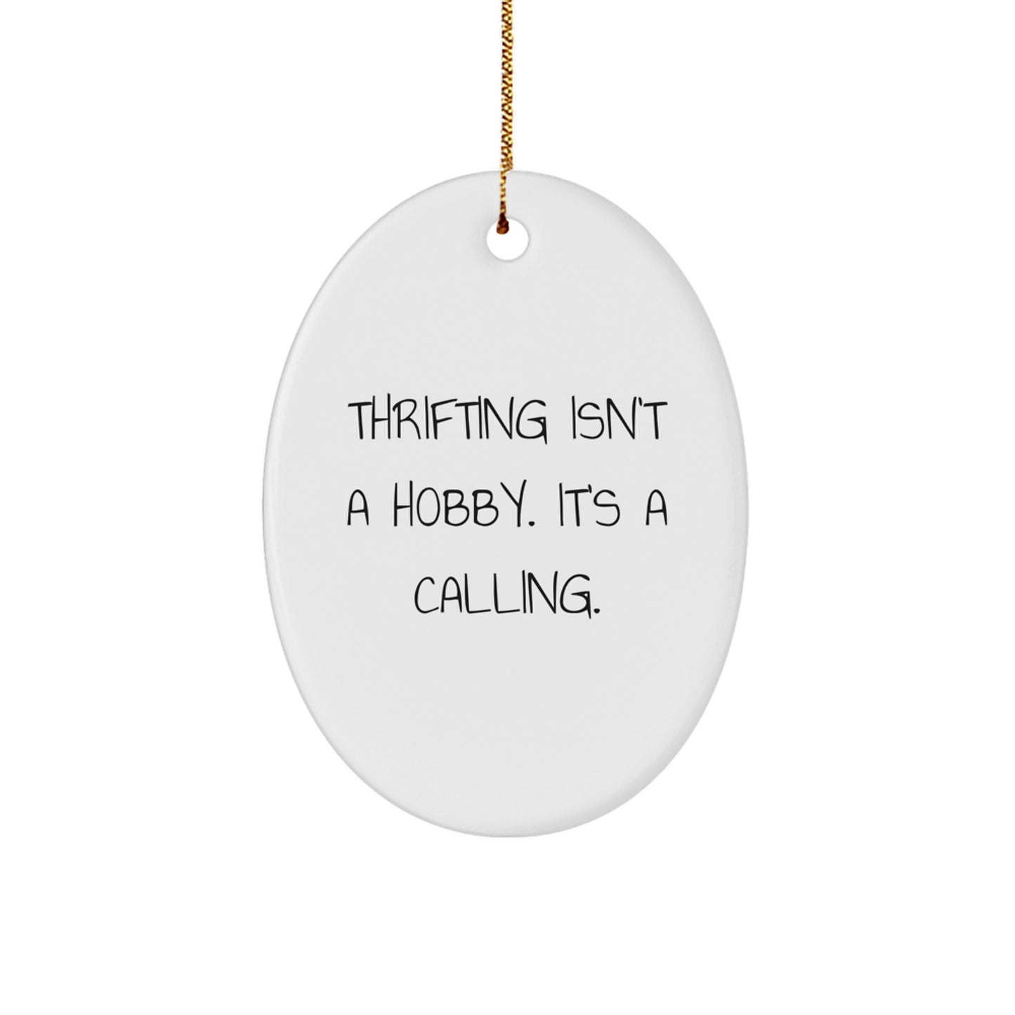 Thrifting Gifts from Friends for Thrifting Enthusiasts, Oval Ornament - 'Thrifting Isn't A Hobby. It's A Calling.' - Image 1