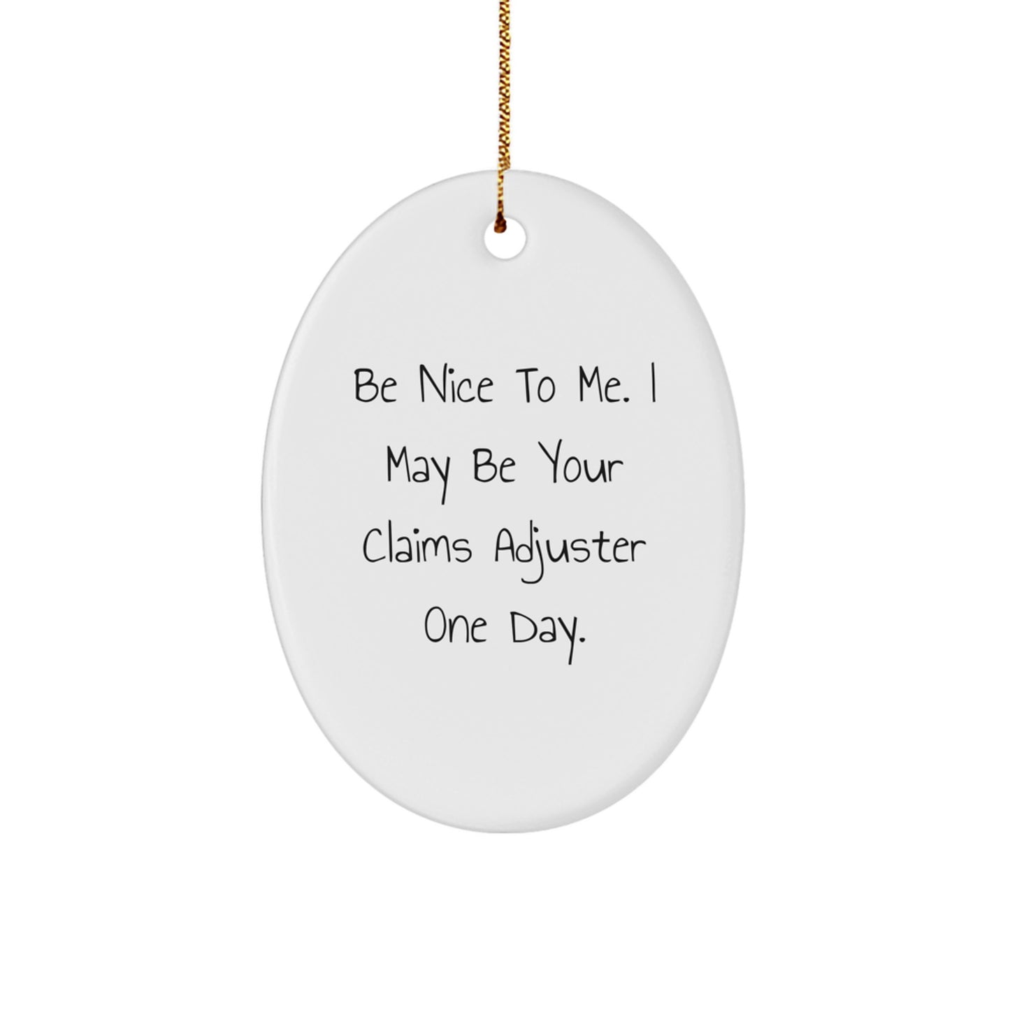 Claims Adjuster Gifts, Funny Oval Ornament, 'Be Nice To Me. I May Be Your Claims Adjuster One Day.' - Gifts from Friends, Coworkers, or Family for Christmas - Image 1