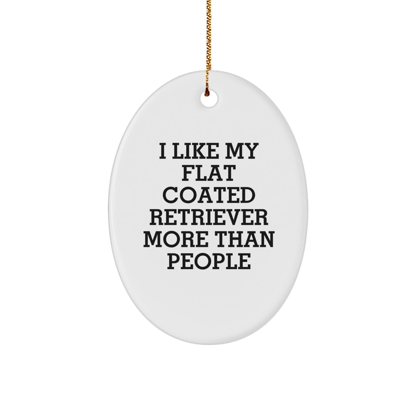 Funny Flat Coated Retriever Dog Gifts for Men, 'I Like My Flat Coated Retriever More Than People' Oval Ornament for Christmas Unique Gifts from Family - Image 1