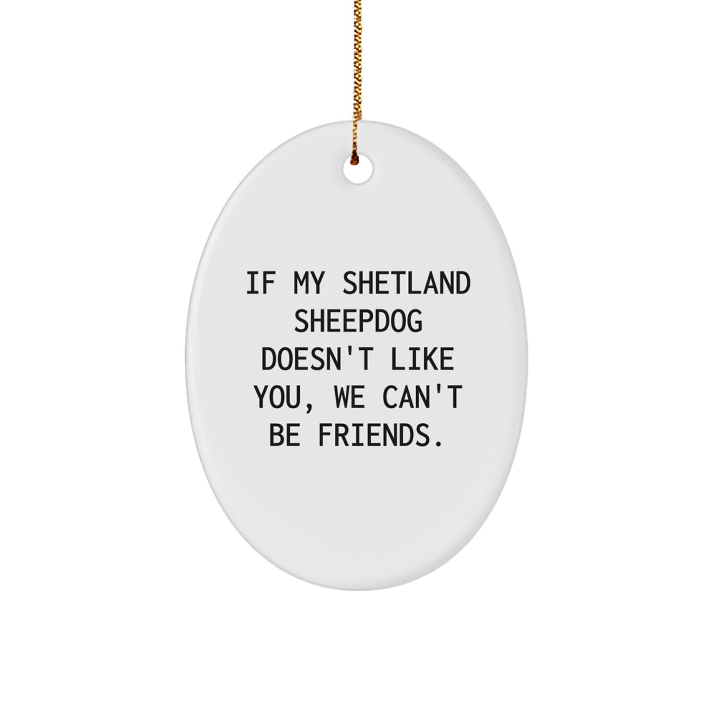 Shetland Sheepdog Gifts, Funny Quote Oval Ornament, Gifts from Friends for Shetland Sheepdog Owners, Christmas Unique Gifts - Image 1