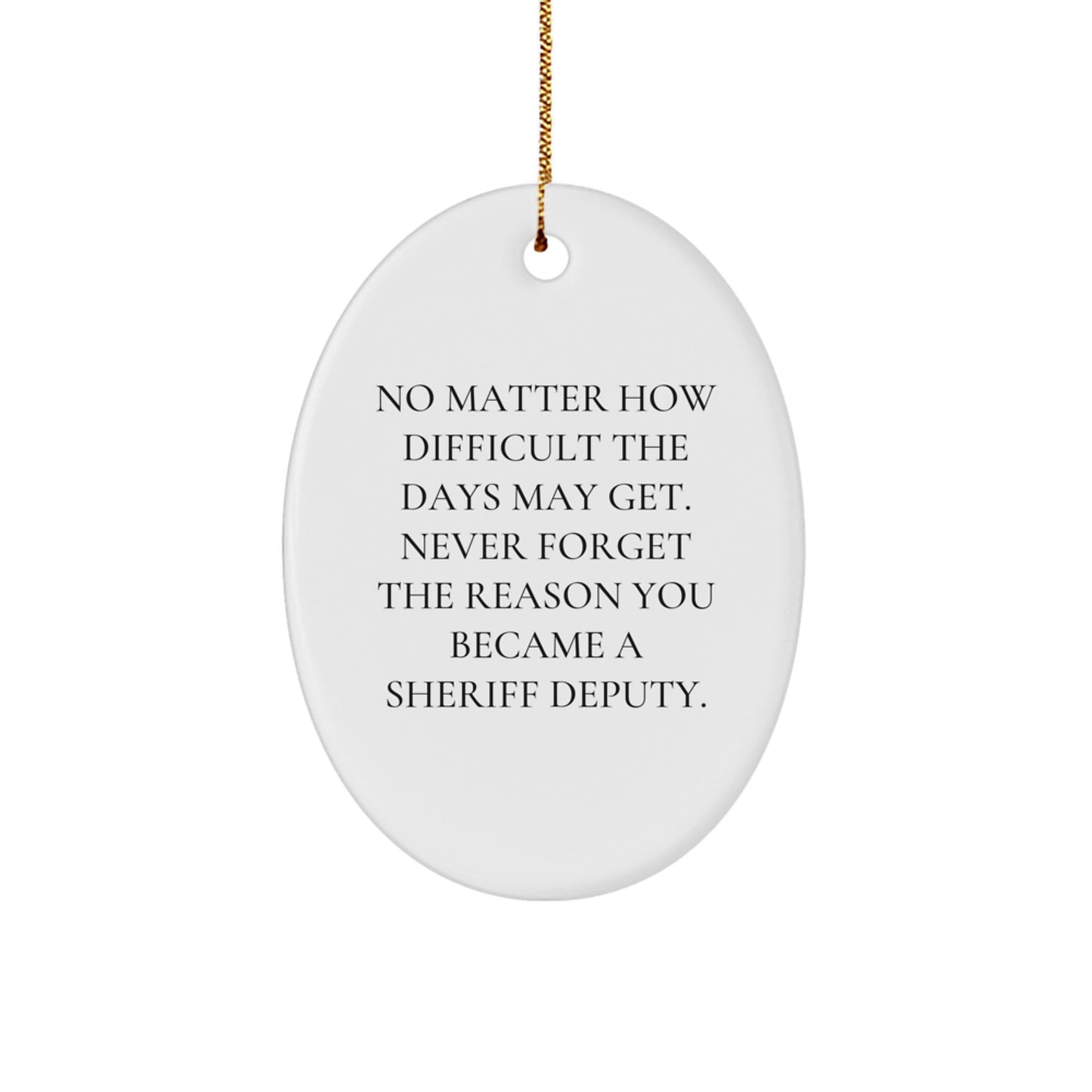 Sheriff Deputy Gifts for Christmas - Inspirational Oval Ornament, Gifts from Family to Sheriff Deputy, Never Forget the Reason You Became - Image 1
