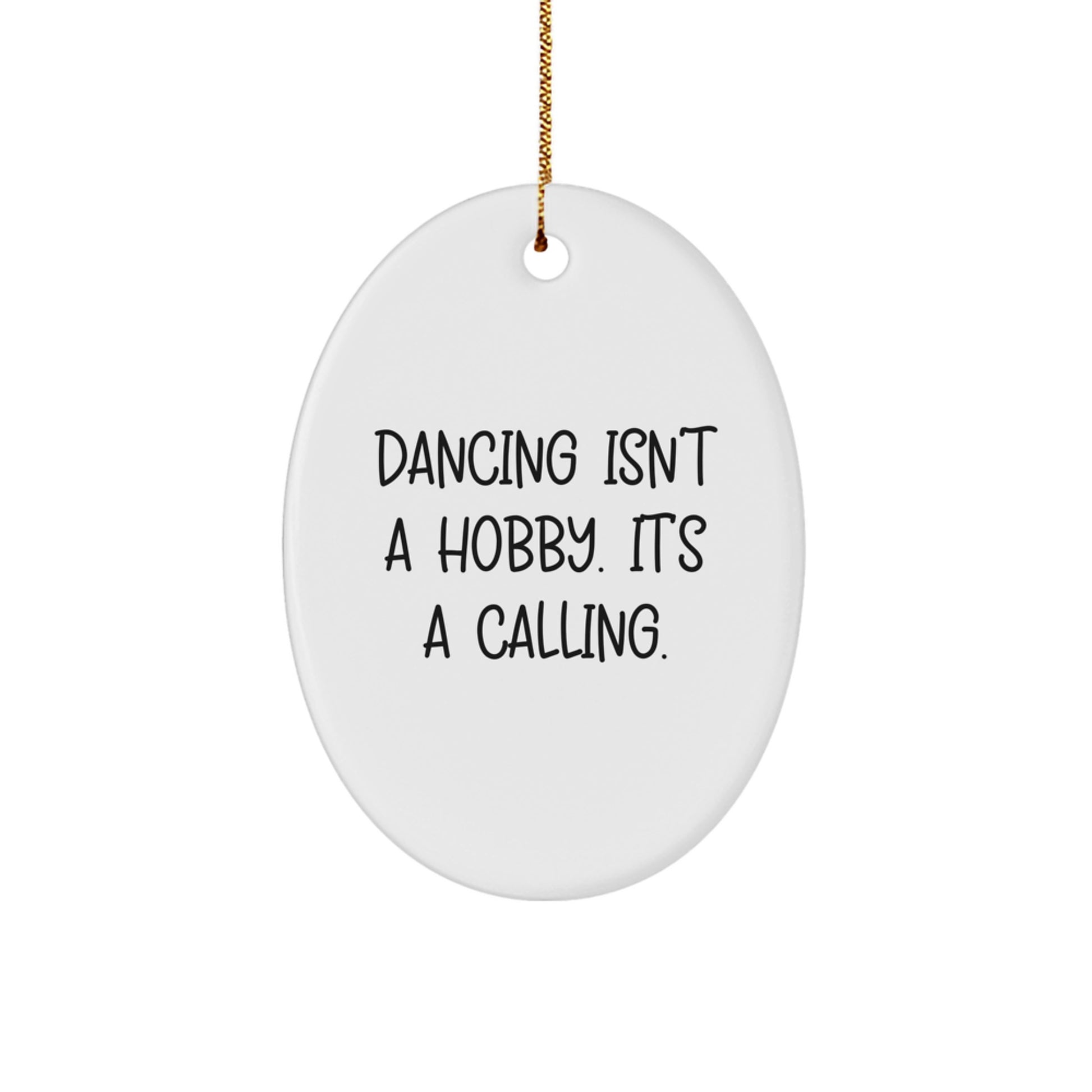 Dancing Gifts for Friends, Family, and Coworkers - Oval Ornament with Funny Quote 'Dancing Isn't A Hobby. It's A Calling.' - Christmas Unique Gifts - Image 1